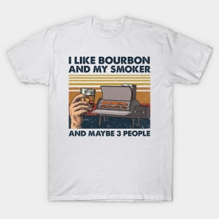 I Like Bourbon And My Smoker And Maybe 3 People Wine Vintage Shirt T-Shirt